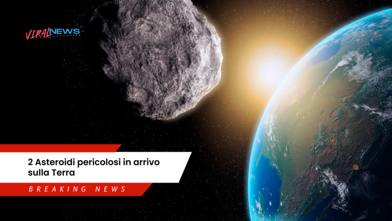 due asterodi pericolosi in arrivo sulla terra