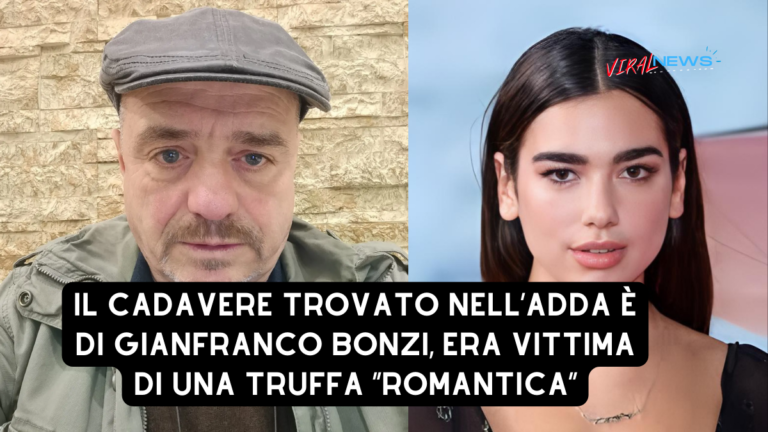 il cadavere trovato nell’Adda è di Gianfranco bonzi, era vittima di una truffa “romantica” con Dua lipa