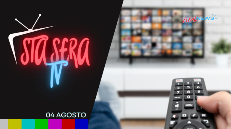 stasera tv cosa guardare in televisione 04 Agosto